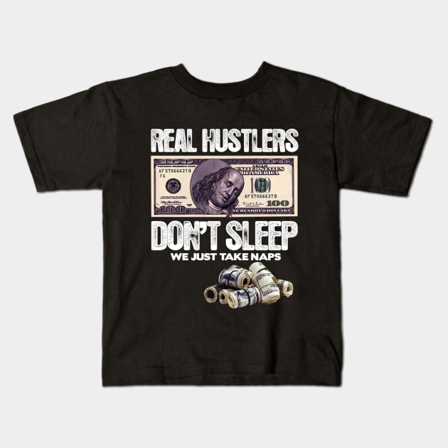 REAL HUSTLERS DON’T SLEEP, WE JUST ATKE NAPS. Kids T-Shirt by dopeazzgraphics